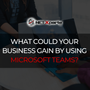 What Could Your Business Gain By Using Microsoft Teams?